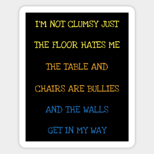 I'm Not Clumsy Just The Floor Hates Me Sarcasm Funny Saying T-Shirt Magnet